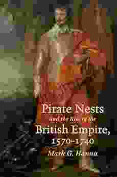 Pirate Nests And The Rise Of The British Empire 1570 1740 (Published By The Omohundro Institute Of Early American History And Culture And The University Of North Carolina Press)