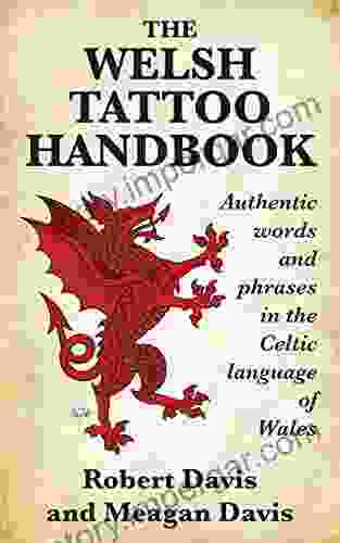 The Welsh Tattoo Handbook: Authentic Words And Phrases In The Celtic Language Of Wales