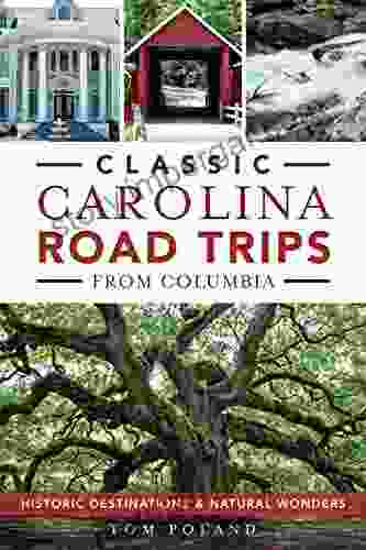 Classic Carolina Road Trips From Columbia: Historic Destinations Natural Wonders (History Guide)