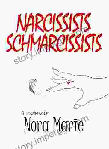 Narcissists Schmarcissists Nora Marie