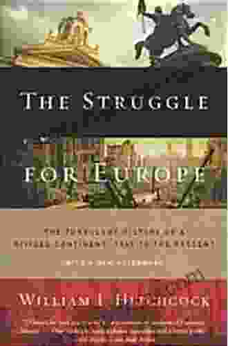 The Struggle For Europe: The Turbulent History Of A Divided Continent 1945 To The Present