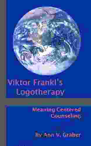 Viktor Frankl S Logotherapy: Meaning Centered Counseling