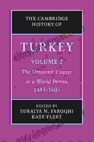 The Cambridge History Of Turkey: Volume 2 The Ottoman Empire As A World Power 1453 1603