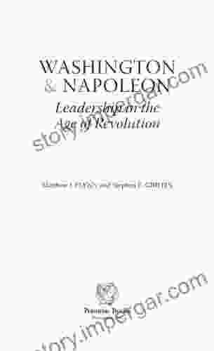 Washington Napoleon: Leadership in the Age of Revolution