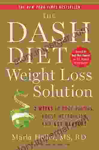 The Dash Diet Weight Loss Solution: 2 Weeks To Drop Pounds Boost Metabolism And Get Healthy (A DASH Diet Book)