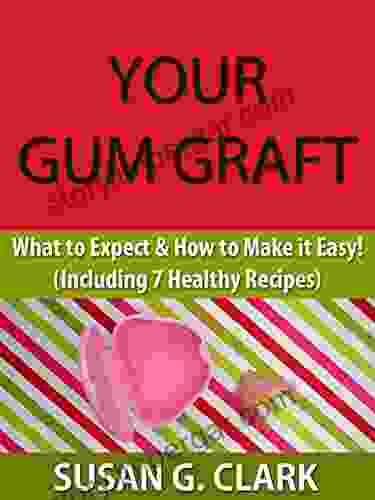 YOUR GUM GRAFT: What To Expect How To Make It Easy (Including 7 Healthy Recipes)