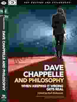 Dave Chappelle And Philosophy: When Keeping It Wrong Gets Real (Pop Culture And Philosophy 1)