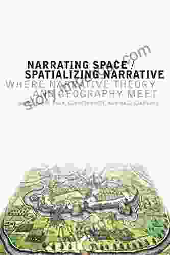 Narrating Space / Spatializing Narrative: Where Narrative Theory And Geography Meet (THEORY INTERPRETATION NARRATIV)