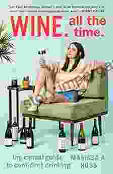 Wine All The Time : The Casual Guide To Confident Drinking