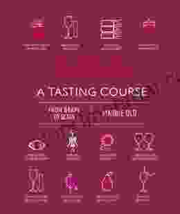 Wine A Tasting Course: From Grape To Glass