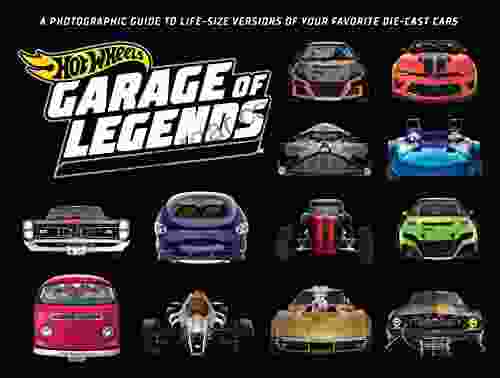 Hot Wheels: Garage Of Legends: A Photographic Guide To Life Size Versions Of Your Favorite Die Cast Cars