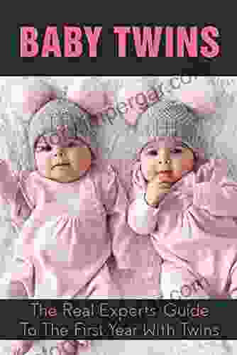 Baby Twins: The Real Experts Guide To The First Year With Twins: Your First Year As A Parent Of Twins